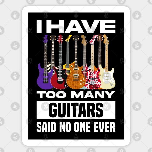 I Have Too Many Guitars Said No One Ever Sticker by Sachpica